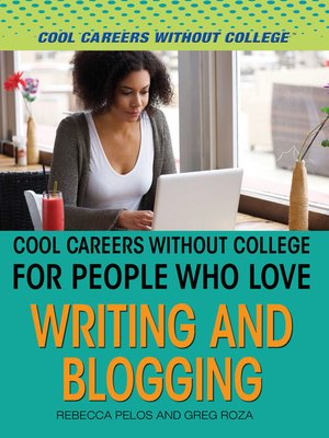 cover image of Cool Careers and Business Without College for People Who Love Writing and Blogging